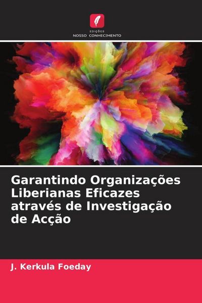 Produktbild: Garantindo Organiza&ccedil;&otilde;es Liberianas Eficazes atrav&eacute;s de Investiga&ccedil;&atilde;o de Ac&ccedil;&atilde;o