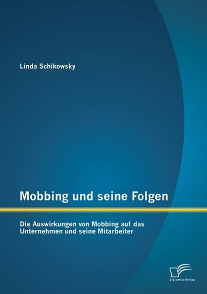 Produktbild: Mobbing und seine Folgen: Die Auswirkungen von Mobbing auf das Unternehmen und seine Mitarbeiter