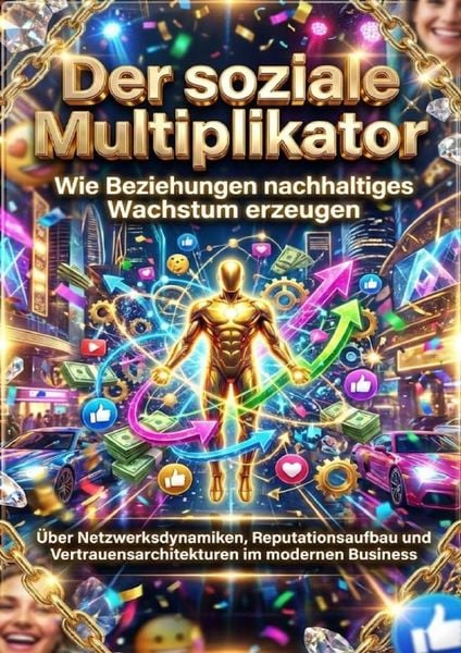 Produktbild: Der soziale Multiplikator: Wie Beziehungen nachhaltiges Wachstum erzeugen