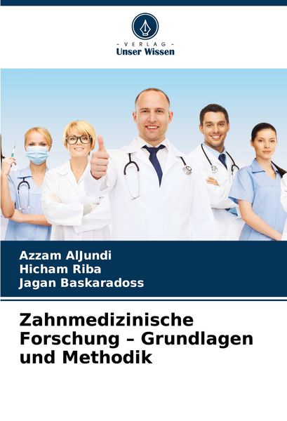Zahnmedizinische Forschung - Grundlagen und Methodik, Taschenbuch von Azzam AlJundi , Hicham Riba , Jagan Baskaradoss, Verlag Unser Wissen,