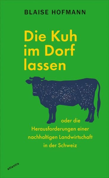 Die Kuh im Dorf lassen, Taschenbuch von Blaise Hofmann, Atlantis Literatur, 9783715250373