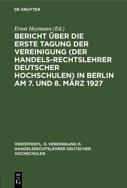 Produktbild: Bericht &uuml;ber die erste Tagung der Vereinigung (der Handelsrechtslehrer deutscher Hochschulen) in Berlin am 7. und 8. M&auml;rz 1927