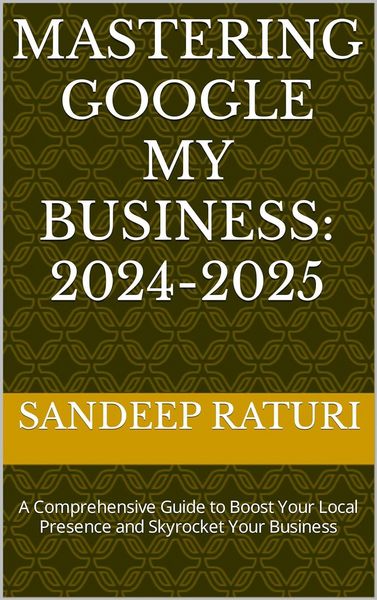 Produktbild: Mastering Google My Business: 2024-2025: A Comprehensive Guide to Boost Your Local Presence and Skyrocket Your Business