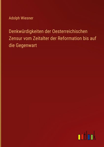 Produktbild: Denkw&uuml;rdigkeiten der Oesterreichischen Zensur vom Zeitalter der Reformation bis auf die Gegenwart