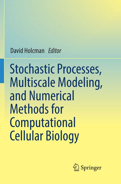 Produktbild: Stochastic Processes, Multiscale Modeling, and Numerical Methods for Computational Cellular Biology