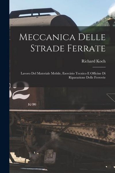 Produktbild: Meccanica Delle Strade Ferrate: Lavoro Del Materiale Mobile, Esercizio Tecnico E Officine Di Riparazione Delle Ferrovie