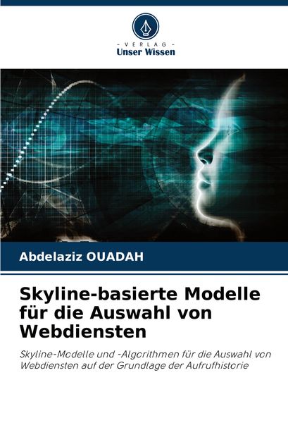Skyline-basierte Modelle für die Auswahl von Webdiensten, Taschenbuch von Abdelaziz OUADAH, Verlag Unser Wissen, 9786208340568