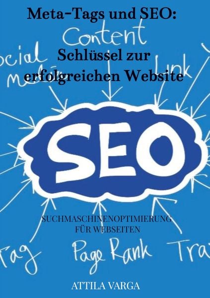 Die Bedeutung von Meta-Tags und SEO-Optimierung für deine Webseite, Taschenbuch von Attila Varga, Bookmundo, 9789403746791