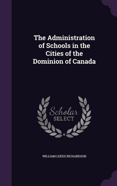 Produktbild: The Administration of Schools in the Cities of the Dominion of Canada