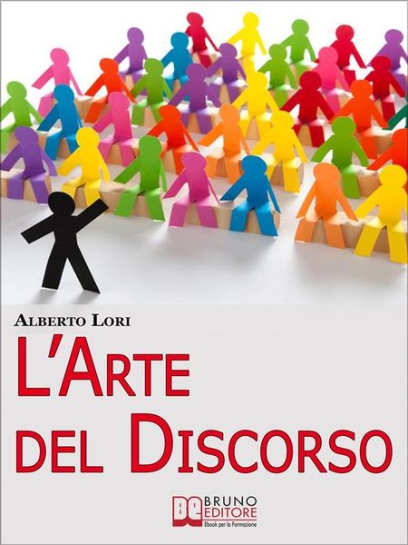Produktbild: L'Arte del Discorso. Dall'Ansia all'Improvvisazione, come Gestire Efficacemente la Comunicazione in Pubblico. (Ebook Italiano - Anteprima Gratis)