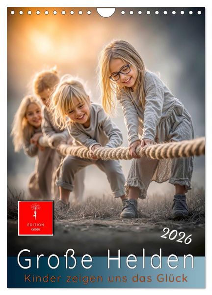 Grosse Helden - Kinder zeigen uns das Glück (Wandkalender 2026 DIN A4 hoch), CALVENDO Monatskalender