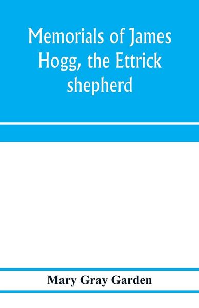Produktbild: Memorials of James Hogg, the Ettrick shepherd