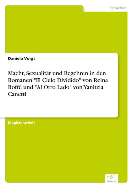 Produktbild: Macht, Sexualit&auml;t und Begehren in den Romanen "El Cielo Dividido" von Reina Roff&eacute; und "Al Otro Lado" von Yanitzia Canetti