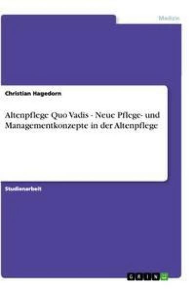 Produktbild: Altenpflege Quo Vadis - Neue Pflege- und Managementkonzepte in der Altenpflege