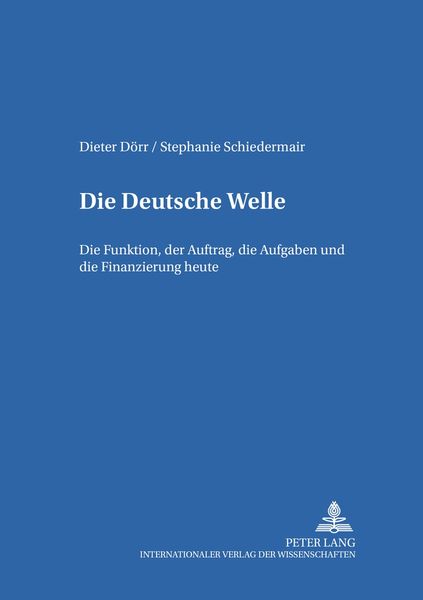 Die Deutsche Welle, Taschenbuch von Dieter Dörr , Stephanie Schiedermair, Peter Lang GmbH, Internationaler Verlag der Wissenschaften, 9783631516850