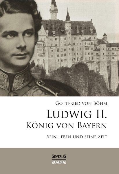 Produktbild: Ludwig II. K&ouml;nig von Bayern: Sein Leben und seine Zeit