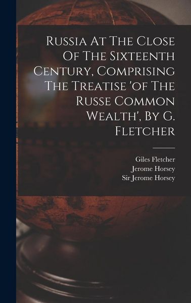 Produktbild: Russia At The Close Of The Sixteenth Century, Comprising The Treatise 'of The Russe Common Wealth', By G. Fletcher