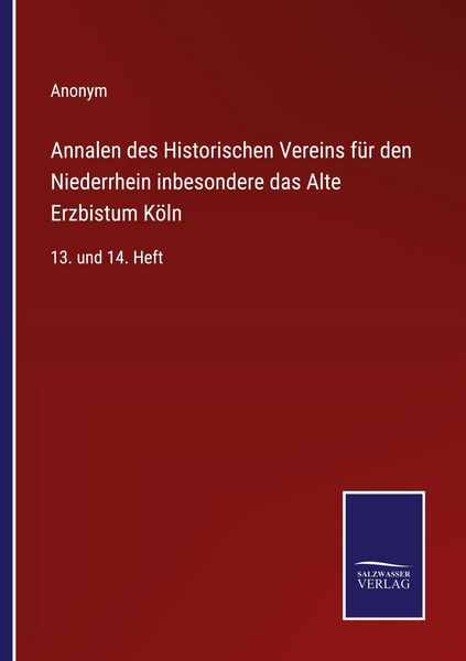 Annalen des Historischen Vereins für den Niederrhein inbesondere das Alte Erzbistum Köln, Taschenbuch von , Salzwasser Verlag, 9783368592417