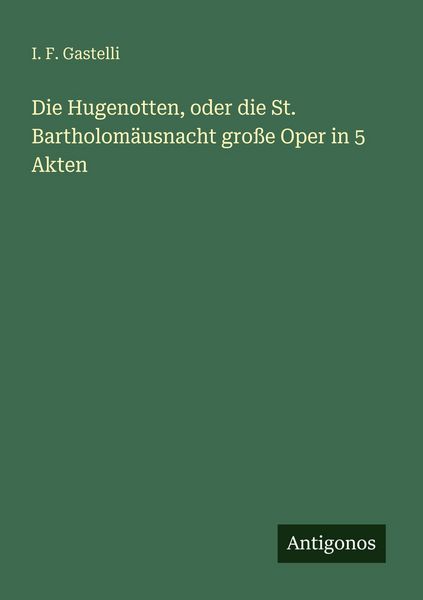 Produktbild: Die Hugenotten, oder die St. Bartholom&auml;usnacht gro&szlig;e Oper in 5 Akten