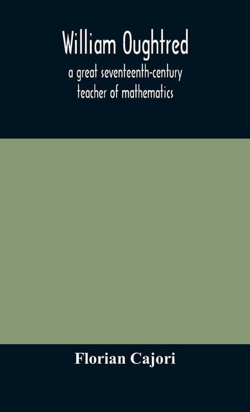 Produktbild: William Oughtred, A Great Seventeenth-Century Teacher Of Mathematics
