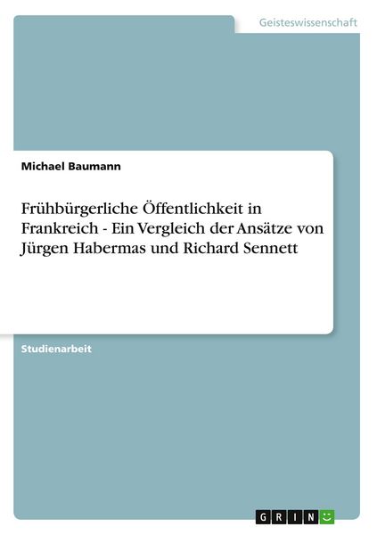 Produktbild: Fr&uuml;hb&uuml;rgerliche &Ouml;ffentlichkeit in Frankreich - Ein Vergleich der Ans&auml;tze von J&uuml;rgen Habermas und Richard Sennett