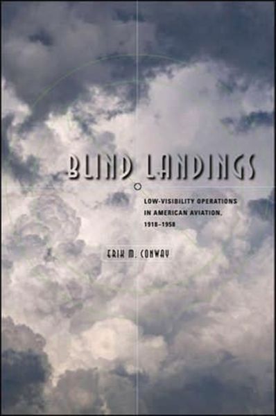 Blind Landings: Low-Visibility Operations in American Aviation, 1918-1958