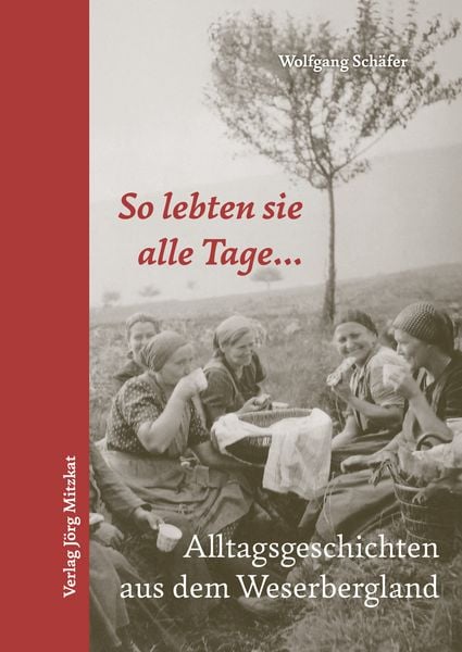 So lebten sie alle Tage..., Gebundene Ausgabe von Wolfgang Schäfer, Mitzkat, Jörg, 978-3-95954-176-3