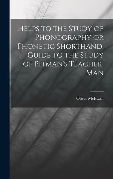 Produktbild: Helps to the Study of Phonography or Phonetic Shorthand, Guide to the Study of Pitman's Teacher, Man