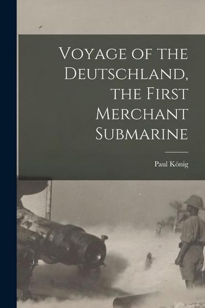 Produktbild: Voyage of the Deutschland, the First Merchant Submarine