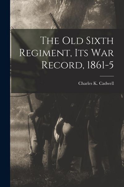 Produktbild: The Old Sixth Regiment, its War Record, 1861-5