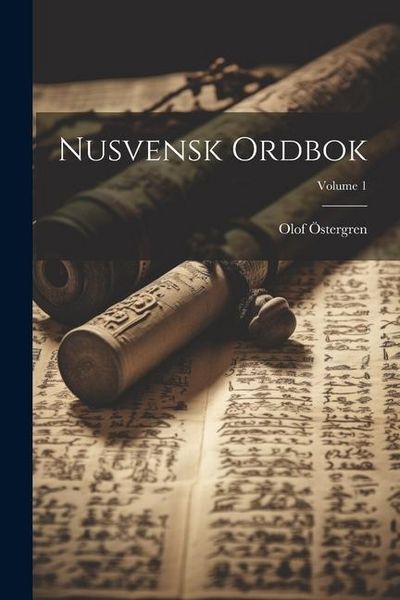 Produktbild: Nusvensk ordbok; Volume 1