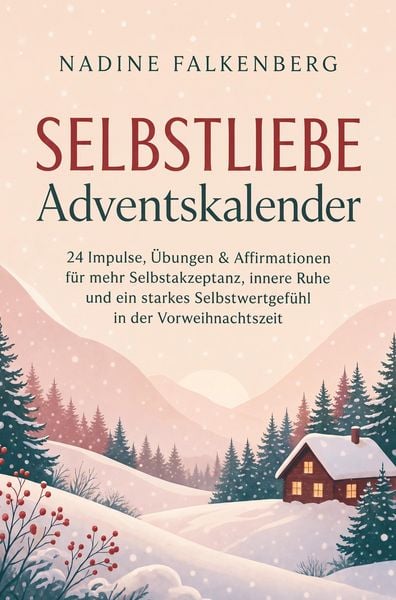 Produktbild: Selbstliebe Adventskalender: 24 Impulse, &Uuml;bungen & Affirmationen f&uuml;r mehr Selbstakzeptanz, innere Ruhe und ein starkes Selbstwertgef&uuml;hl in der Vorweih