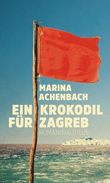 Ein Krokodil für Zagreb, Gebundene Ausgabe von Marina Achenbach, Edition Nautilus GmbH, 978-3-96054-033-5