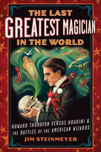 Produktbild: The Last Greatest Magician in the World: Howard Thurston Versus Houdini & the Battles of the American Wizards