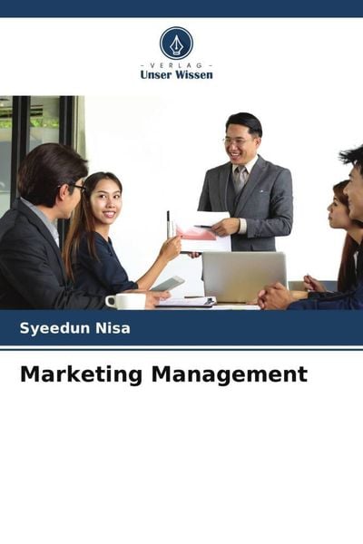 Marketing Management, Taschenbuch von Syeedun Nisa, Verlag Unser Wissen, 9786205693353