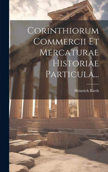 Produktbild: Corinthiorum Commercii Et Mercaturae Historiae Particula...