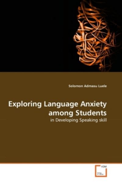 Luele, S: Exploring Language Anxiety among Students, Taschenbuch von Solomon Admasu Luele, VDM, 9783639319309