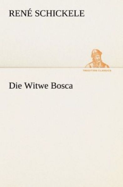 Die Witwe Bosca, Taschenbuch von Rene Schickele, Tredition, 9783842419971