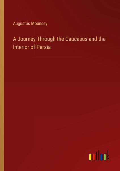 Produktbild: A Journey Through the Caucasus and the Interior of Persia