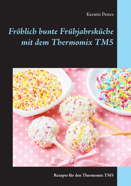 Produktbild: Fr&ouml;hlich bunte Fr&uuml;hjahrsk&uuml;che mit dem Thermomix TM5
