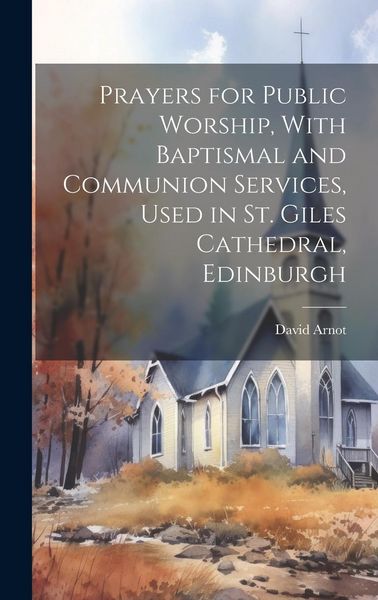 Produktbild: Prayers for Public Worship, With Baptismal and Communion Services, Used in St. Giles Cathedral, Edinburgh