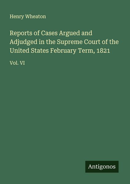 Produktbild: Reports of Cases Argued and Adjudged in the Supreme Court of the United States February Term, 1821