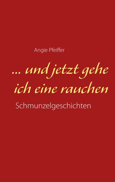 Produktbild: ... und jetzt gehe ich eine rauchen
