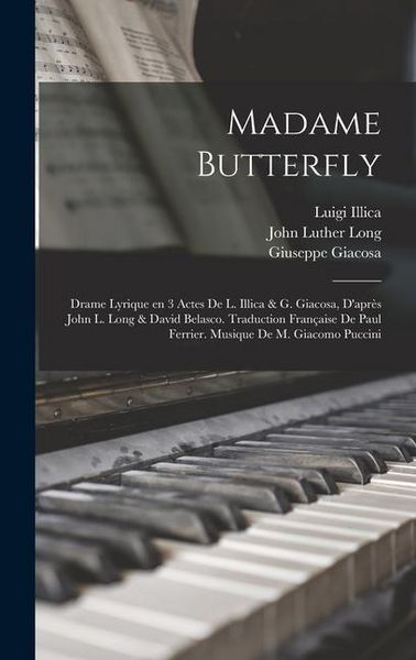 Produktbild: Madame Butterfly; drame lyrique en 3 actes de L. Illica & G. Giacosa, d'apr&egrave;s John L. Long & David Belasco. Traduction fran&ccedil;aise de Paul Ferrier. Musique de M. Giacomo Puccini