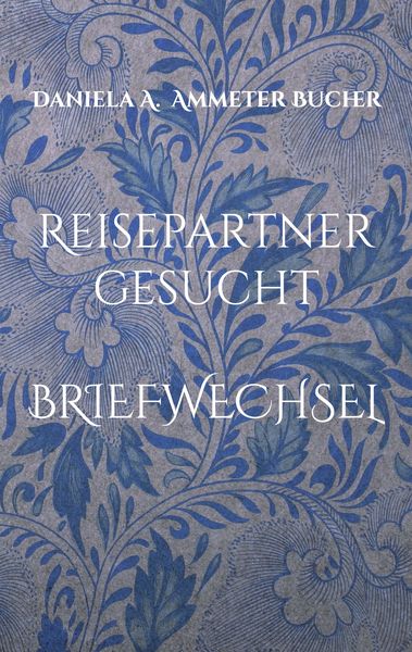 Reisepartner gesucht, Taschenbuch von Daniela Adelheid Ammeter Bucher, BoD – Books on Demand, 9783756835928