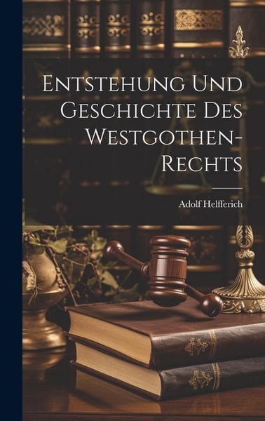 Produktbild: Entstehung Und Geschichte Des Westgothen-Rechts