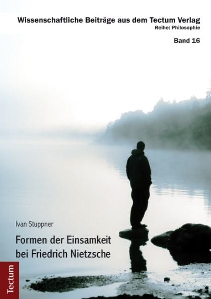 Formen der Einsamkeit bei Friedrich Nietzsche, Taschenbuch von Ivan Stuppner, Tectum Wissenschaftsverlag, 9783828825550