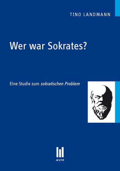 Wer war Sokrates?, Taschenbuch von Tino Landmann, Akademische Verlagsgemeinschaft München, 978-3-86924-108-1