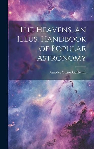 Produktbild: The Heavens, an Illus. Handbook of Popular Astronomy