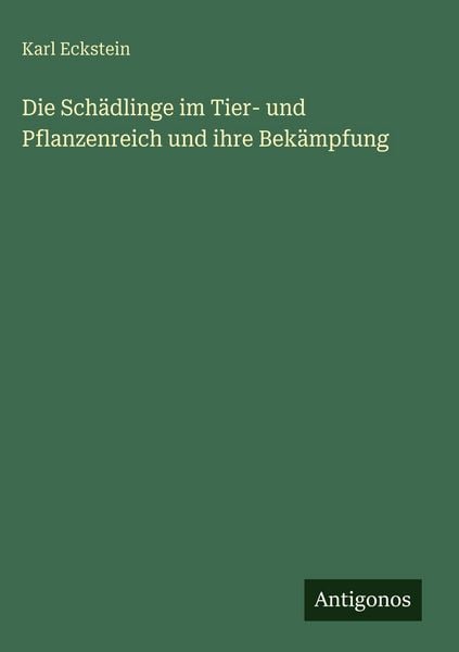 Produktbild: Die Sch&auml;dlinge im Tier- und Pflanzenreich und ihre Bek&auml;mpfung